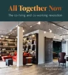 All Together Now : The co-living and co-working revolution