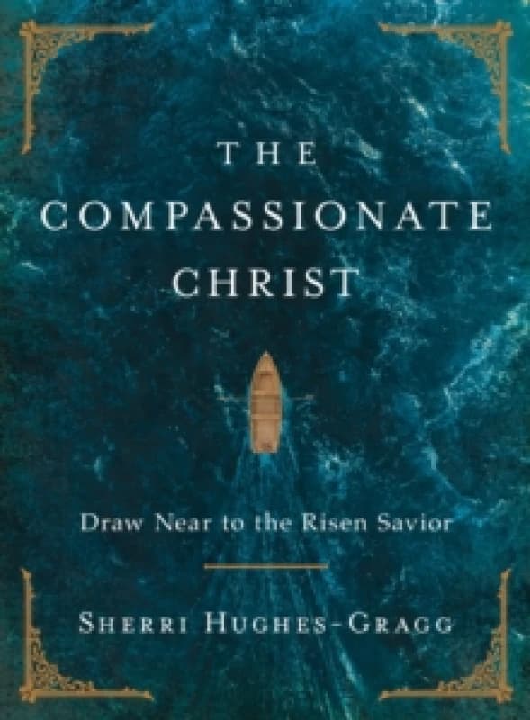 The Compassionate Christ : Draw Near to the Risen Savior (A 31-Day Devotional Retelling of Stories from the Life of Jesus) Hardback