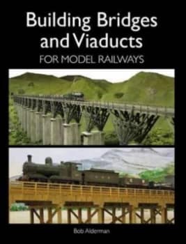 Building Bridges and Viaducts for Model Railways by Bob Alderman Book