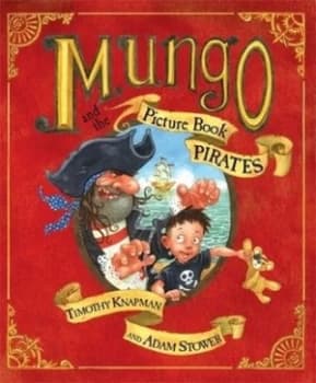 Mungo and the Picture Book Pirates by Timothy Knapman Hardback