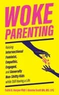 woke parenting raising intersectional feminist empathic engaged and general
