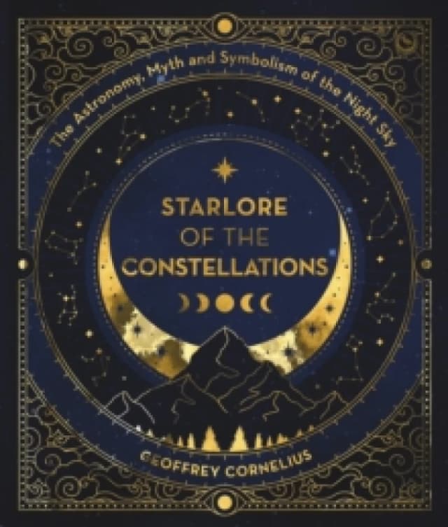 Starlore of the Constellations : The Astronomy, Myth and Symbolism of the Night Sky Paperback / softback
