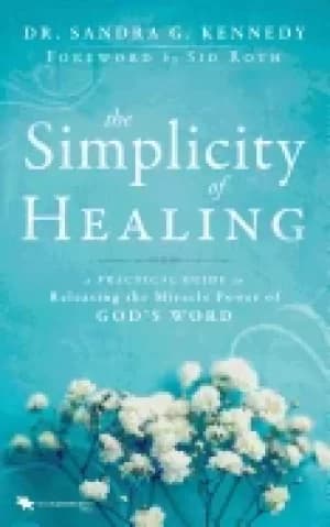simplicity of healing a practical guide to releasing the miracle power of g