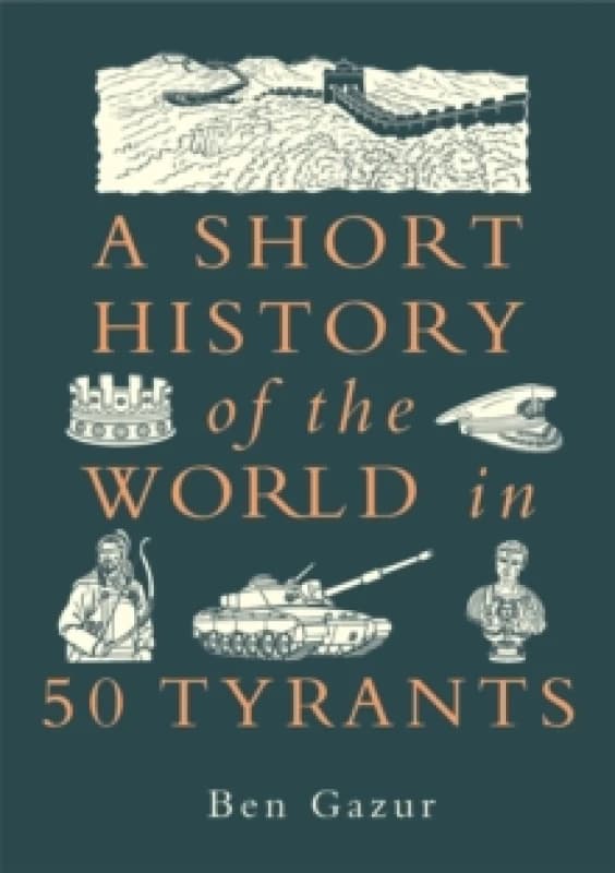 A Short History of the World in 50 Tyrants Hardback