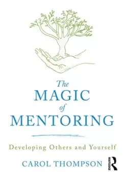The Magic of MentoringDeveloping Others and Yourself