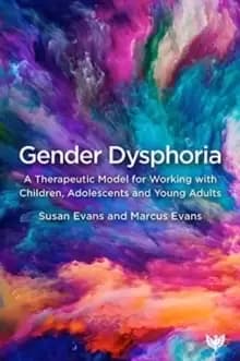 Gender Dysphoria : A Therapeutic Model for Working with Children, Adolescents and Young Adults