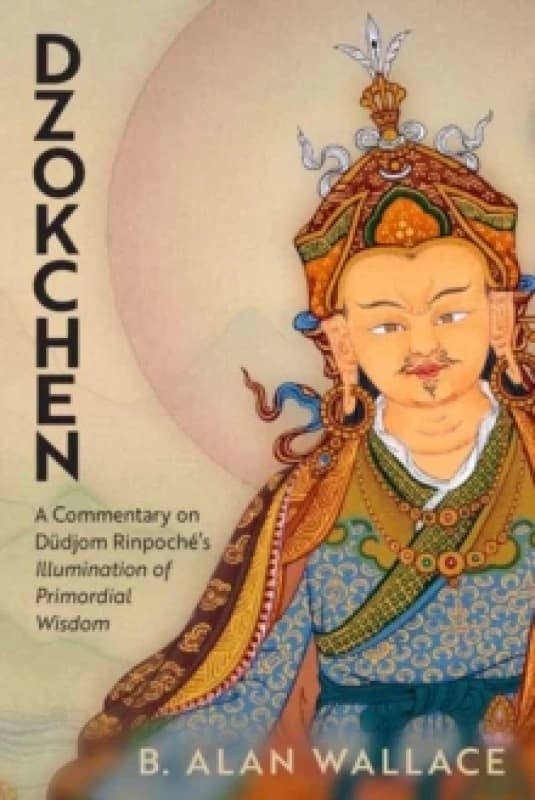 Dzokchen : A Commentary on Dudjom Rinpoche's 'Illumination of Primordial Wisdom' Paperback / softback