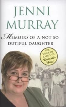 Memoirs of a Not so Dutiful Daughter by Jenni Murray Hardback