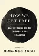 how we get free Black feminism and the combahee river collective