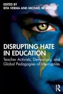 Disrupting Hate in Education : Teacher Activists, Democracy, and Global Pedagogies of Interruption
