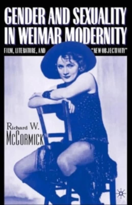 Gender and Sexuality in Weimar Modernity : Film, Literature, and New Objectivity Paperback / softback