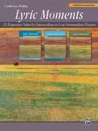 lyric moments complete collection 22 expressive solos for intermediate to l
