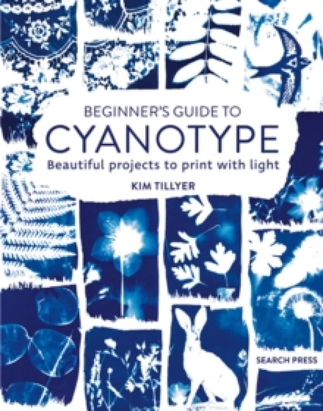 Beginners Guide to Cyanotype : Beautiful Projects to Print with Light Paperback / softback