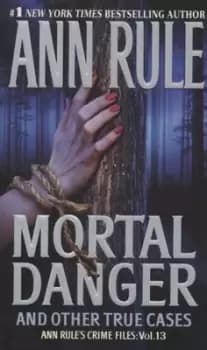 Mortal danger and other true cases by Ann Rule
