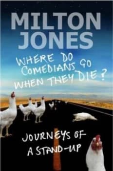 Where Do Comedians Go When They Die by Milton Jones Hardback