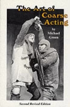 The Art of Coarse Acting or How to Wreck an Amateur Dramatic Society by Michael Green Paperback