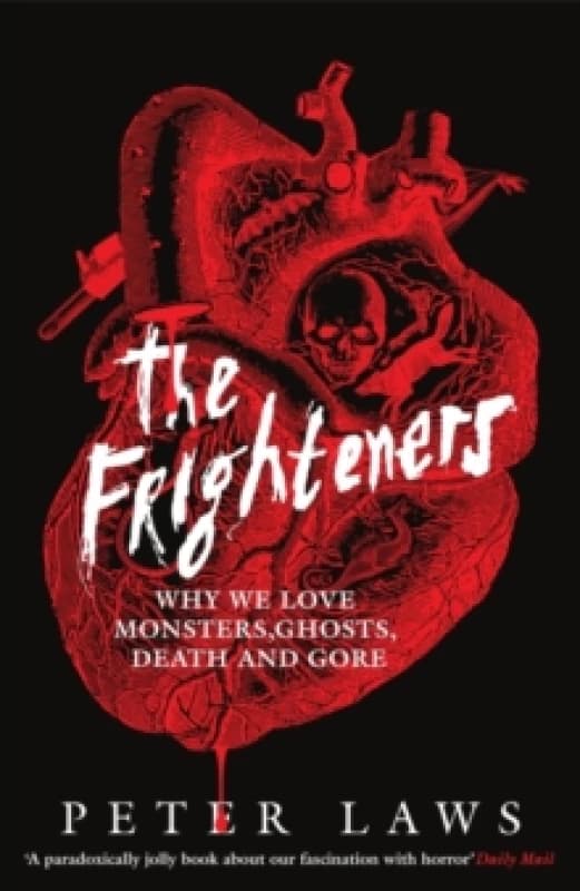 The Frighteners : Why We Love Monsters, Ghosts, Death & Gore Paperback / softback