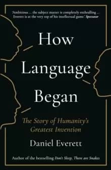 How Language Began : The Story of Humanity's Greatest Invention