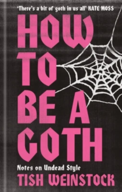 How to Be a Goth : Your A-Z of Undead Style Hardback