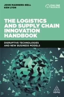 The Logistics and Supply Chain Innovation Handbook : Disruptive Technologies and New Business Models