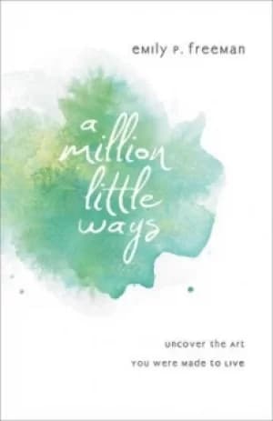 A million little ways by Emily P Freeman