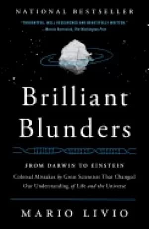 brilliant blunders from darwin to einstein colossal mistakes by great scien