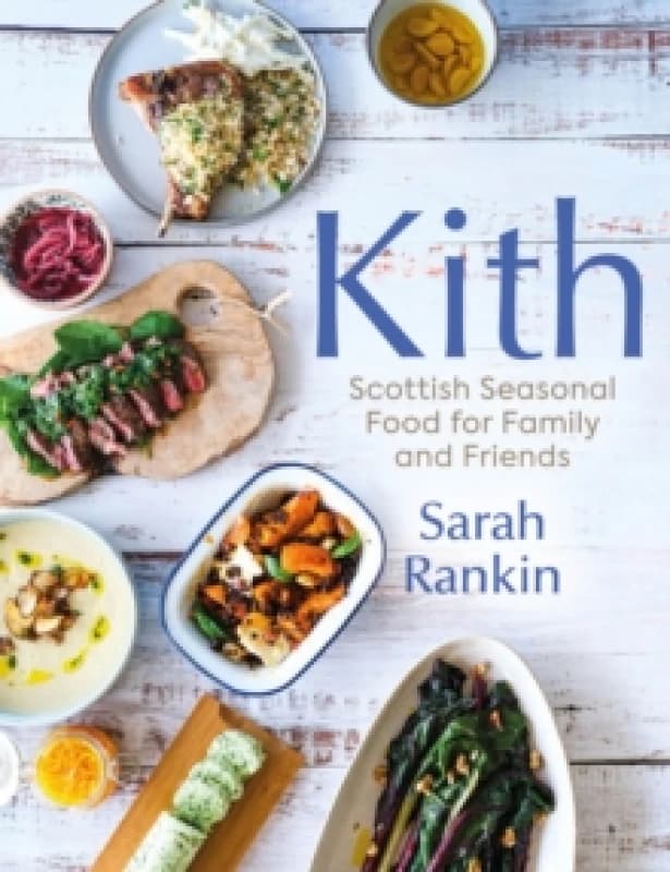 Kith : Scottish Seasonal Food for Family and Friends (from MasterChef Finalist Sarah Rankin) Hardback