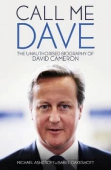Call Me Dave by Michael Ashcroft Hardback