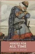 heroes for all time stories of inspiring heroism from russian history