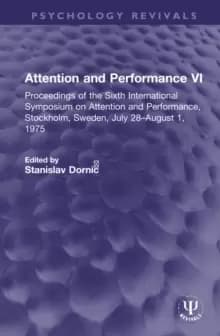 Attention and Performance VI : Proceedings of the Sixth International Symposium on Attention and Performance, Stockholm, Sweden, July 28-August 1, 197