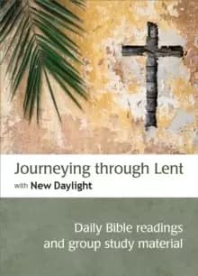Journeying through Lent with New Daylight : Daily Bible readings and group study material