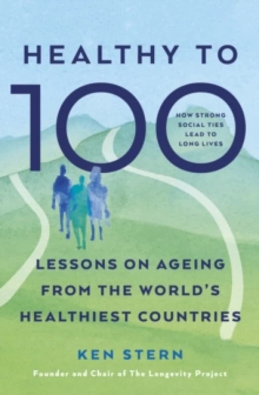 Healthy to 100 : Lessons on ageing from the worlds healthiest countries Paperback / softback