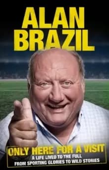 Only Here For A Visit : A Life Lived to the Full - from Sporting Glories to Wild Stories