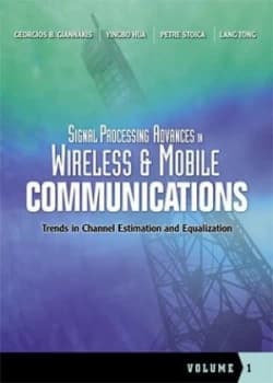 Signal Processing Advances in Wireless and Mobile Communications. Vol. 1 Trends in Channel Estimation and Equalization by Georgios B. Giannakis Book