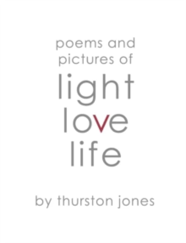 Poems and Pictures of Light, Love and Life : Poetry and Artwork Paperback / softback