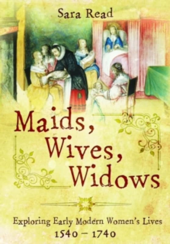 Maids, Wives, Widows : Exploring Early Modern Womens Lives, 15401714 Paperback / softback