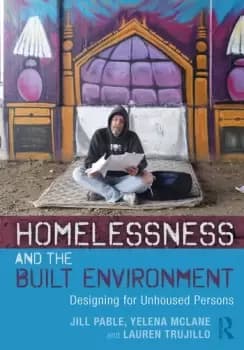 Homelessness and the Built EnvironmentDesigning for Unhoused Persons