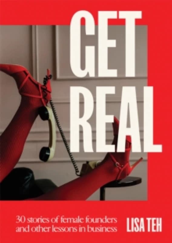 Get Real : 30 Stories of Female Founders and Other Lessons in Business Paperback / softback
