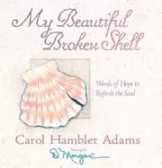 my beautiful broken shell words of hope to refresh the soul
