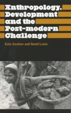 Anthropology development and the post-modern challenge by Katy Gardner