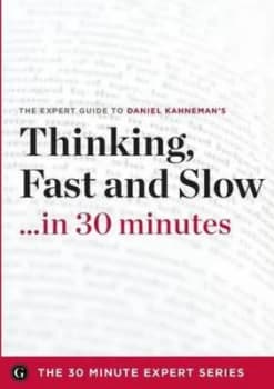 Thinking Fast and Slow in 30 Minutes - the Expert Guide to Daniel Kahneman by The 30 Minute Expert Series Paperback