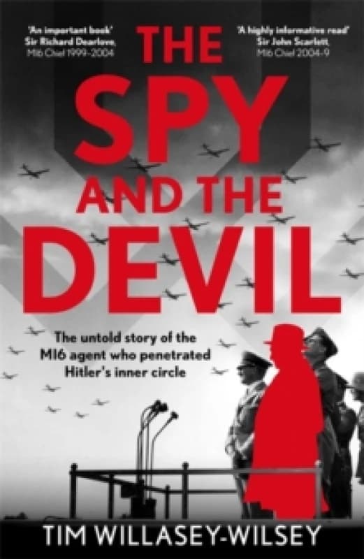 The Spy and the Devil : The untold story of the MI6 agent who penetrated Hitlers inner circle Hardback