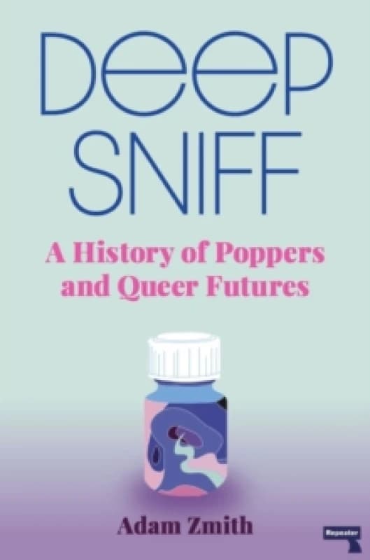 Deep Sniff : A History of Poppers and Queer Futures Paperback / softback