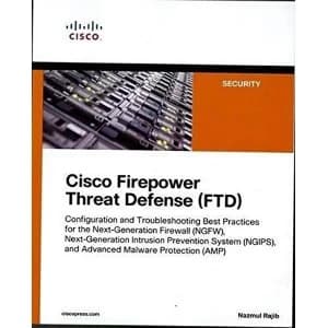 Cisco Firepower Threat Defense (FTD) Configuration and Troubleshooting Best Practices for the Next-Generation Firewall...
