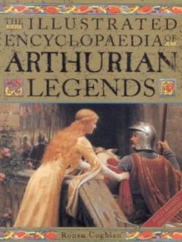 The Illustrated Encyclopaedia of Arthurian Legends by Ronan Coghlan Paperback