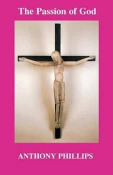 The Passion of God by Anthony Phillips Paperback