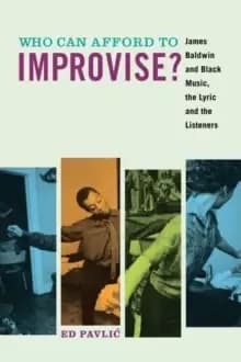 Who Can Afford to Improvise? James Baldwin and Black Music, the Lyric and the Listeners