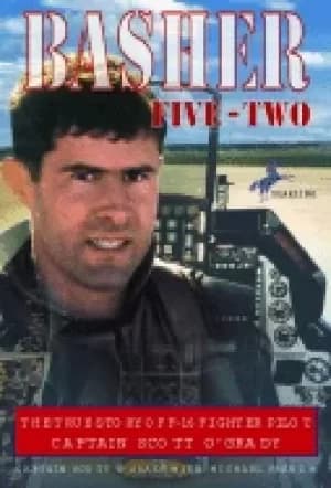 basher five two the true story of f 16 fighter pilot captain scott ogrady