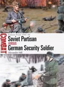 Soviet Partisan vs German Security Soldier : Eastern Front 1941-44