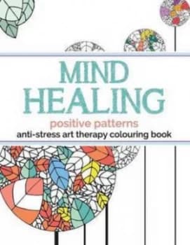 Mind Healing Anti-Stress Art Therapy Colouring Book by Christina Rose Paperback